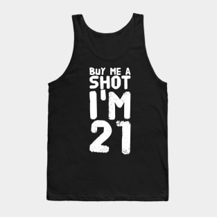 Buy Me a Shot I'm 21 Tank Top